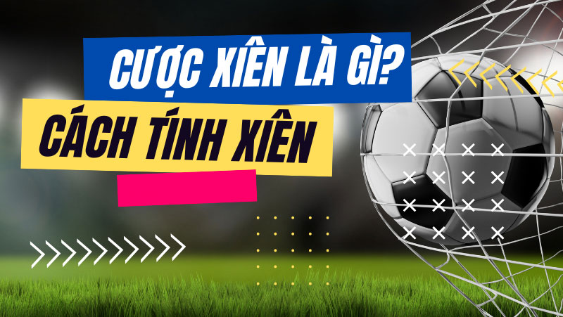 Cược xiên bóng đá là gì - Bí quyết giúp bạn chiến thắng lớn Cược xiên bóng đá là gì - Bí quyết giúp bạn chiến thắng lớn