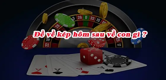 Đề về kép thì hôm sau đánh con gì - Khám Phá Bí Ẩn Trong Giấc Mơ