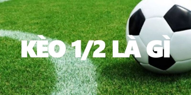 Kèo chấp nửa trái là gì - Hiểu rõ để đặt cược thông minh hơn Kèo chấp nửa trái là gì - Hiểu rõ để đặt cược thông minh hơn
