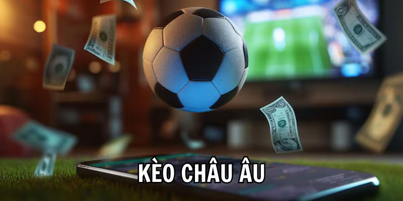 Kèo châu âu là gì - Tìm hiểu sâu sắc về loại kèo cược thú vị này Kèo châu âu là gì - Tìm hiểu sâu sắc về loại kèo cược thú vị này