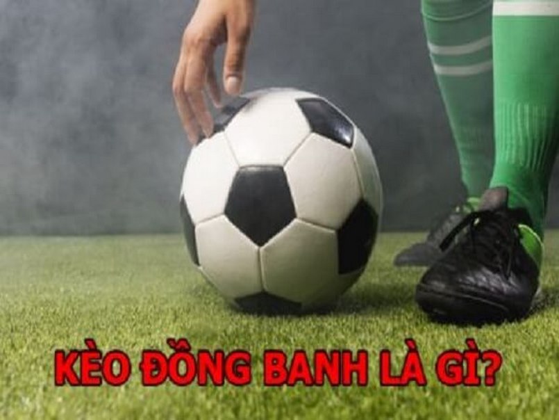 Kèo đồng banh là gì - Tìm hiểu ý nghĩa và cách chơi kèo bóng đá này Kèo đồng banh là gì - Tìm hiểu ý nghĩa và cách chơi kèo bóng đá này